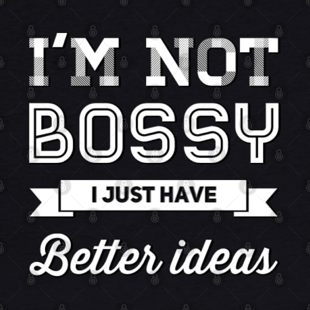 I'm not bossy I just have better ideas She Is Strong She is fierce Strong women Grl pwr Girls power by BoogieCreates